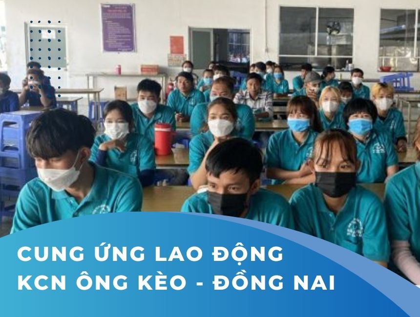 Cung ứng lao động KCN Ông Kèo - Đồng Nai