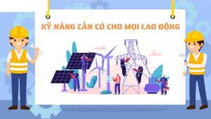 Kỹ Năng Cần Thiết Cho Lao Động Trong Ngành Công Nghiệp