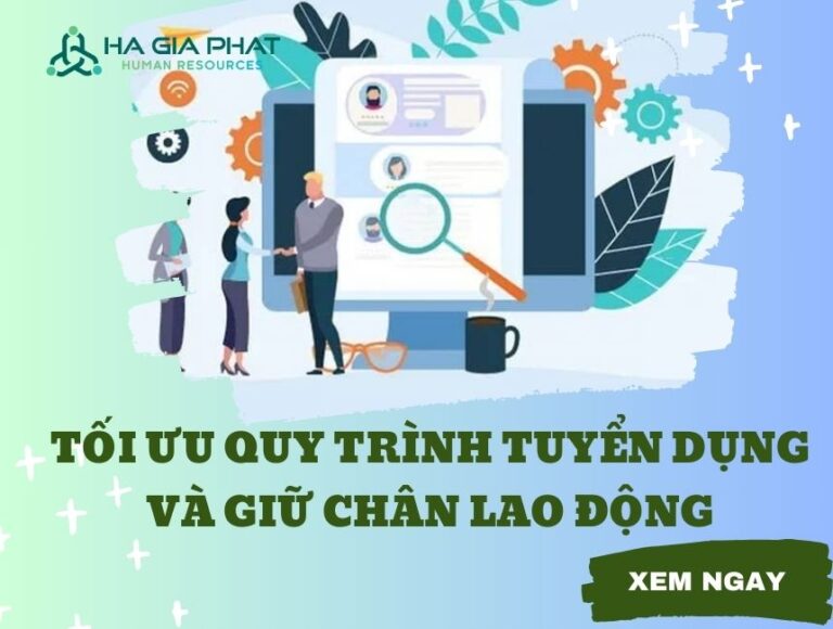 Tối ưu hóa quy trình tuyển dụng và Giữ Chân Lao Động Trong doanh nghiệp